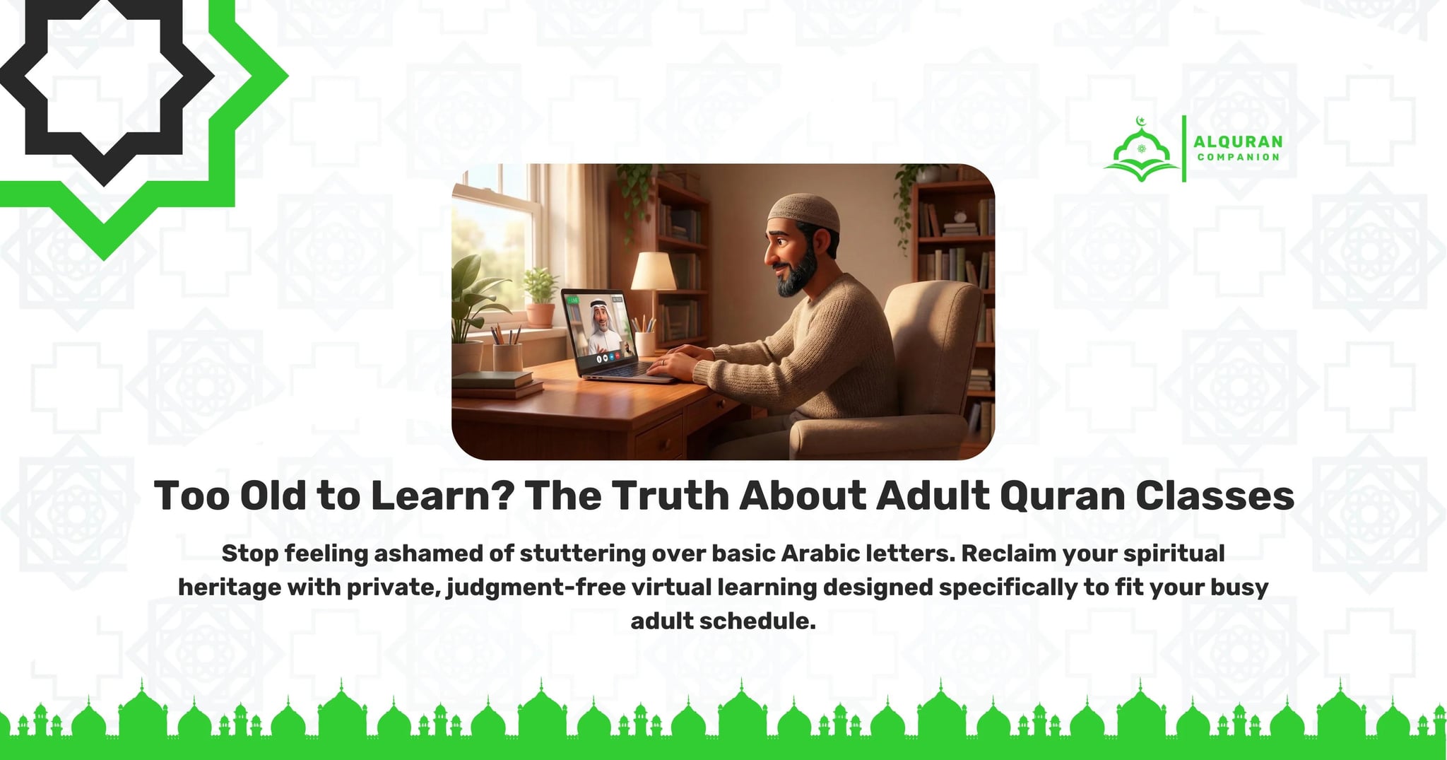 A mature Muslim man sitting comfortably at a sunlit wooden desk in his home, smiling warmly as he engages in a 1-on-1 online Quran class with a live tutor via video call on his laptop. The banner features the Al Quran Companion logo and text that reads: "Too Old to Learn? The Truth About Adult Quran Classes. Stop feeling ashamed of stuttering over basic Arabic letters. Reclaim your spiritual heritage with private, judgment-free virtual learning designed specifically to fit your busy adult schedule.